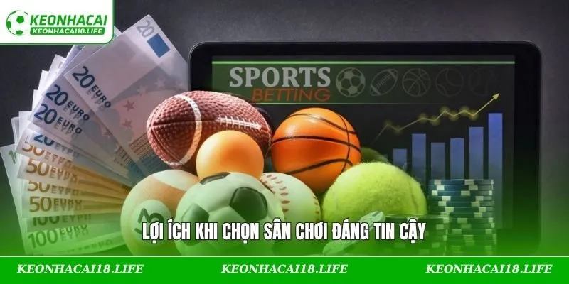 Lợi ích khi chọn sân chơi đáng tin cậy